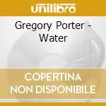 Gregory Porter - Water cd musicale di Gregory Porter