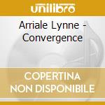 Arriale Lynne - Convergence cd