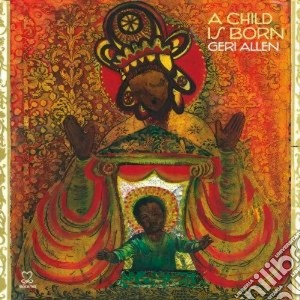 Geri Allen - A Child Is Born cd musicale di Geri Allen