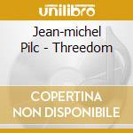 Jean-michel Pilc - Threedom cd musicale di Jean