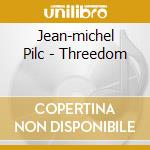Jean-michel Pilc - Threedom cd