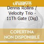 Dennis Rollins / Velocity Trio - 11Th Gate (Dig) cd musicale di Rollins Dennis / Velocity Trio