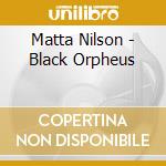 Matta Nilson - Black Orpheus cd