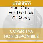 Marc Cary - For The Love Of Abbey cd musicale di Marc Cary