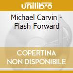 Michael Carvin - Flash Forward cd
