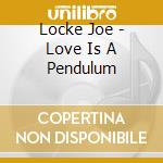 Locke Joe - Love Is A Pendulum cd