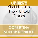 Shai Maestro Trio - Untold Stories cd musicale di Shai Maestro Trio