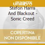 Stefon Harris And Blackout - Sonic Creed cd musicale di Harris, Stefon And Blackout