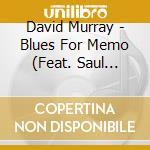 David Murray - Blues For Memo (Feat. Saul Williams) cd