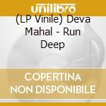 (LP Vinile) Deva Mahal - Run Deep lp vinile di Deva Mahal