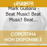 Mark Guiliana - Beat Music! Beat Music! Beat Music! cd musicale di Mark Guiliana