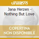 Jana Herzen - Nothing But Love cd musicale