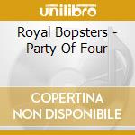 Royal Bopsters - Party Of Four cd musicale