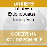 Shuteen Erdenebaatar - Rising Sun cd musicale