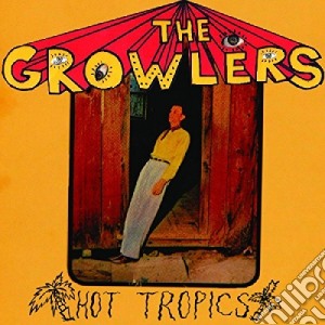Growlers - Hot Tropics cd musicale di Growlers
