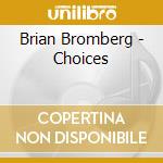 Brian Bromberg - Choices cd musicale di Brian Bromberg