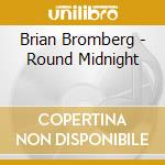 Brian Bromberg - Round Midnight cd musicale di ALAN BROADBENT