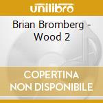 Brian Bromberg - Wood 2 cd