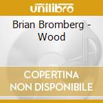 Brian Bromberg - Wood cd musicale di Brian Bromberg
