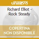 Richard Elliot - Rock Steady cd musicale di ELLIOT RICHARD
