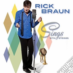 Rick Braun - Sings With Strings cd musicale di Rick Braun