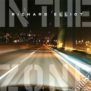 Richard Elliot - In The Zone cd musicale di Richard Elliot