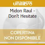 Midon Raul - Don't Hesitate cd musicale di Midon Raul