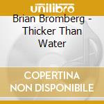 Brian Bromberg - Thicker Than Water cd musicale di Brian Bromberg