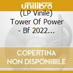 (LP Vinile) Tower Of Power - Bf 2022 - 40Th Anniversary vinile