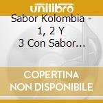 Sabor Kolombia - 1, 2 Y 3 Con Sabor Kolombia cd musicale di Sabor Kolombia