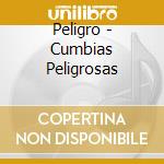 Peligro - Cumbias Peligrosas cd