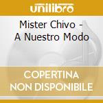 Mister Chivo - A Nuestro Modo cd musicale di Mister Chivo