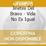 Jinetes Del Bravo - Vida No Es Igual cd