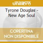 Tyrone Douglas - New Age Soul cd musicale di Tyrone Douglas