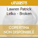 Lawren Patrick Lelko - Broken cd