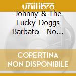Johnny & The Lucky Doggs Barbato - No Pain No Gain cd