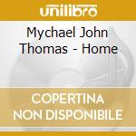 Mychael John Thomas - Home cd musicale di Mychael John Thomas