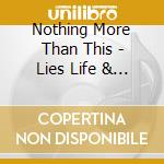 Nothing More Than This - Lies Life & Fire cd