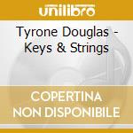 Tyrone Douglas - Keys & Strings cd musicale di Tyrone Douglas