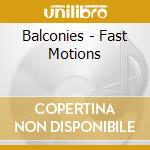 Balconies - Fast Motions cd musicale di Balconies