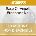 Race Of Angels - Broadcast No.1 cd musicale di Race Of Angels