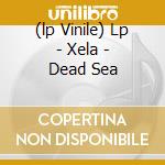(lp Vinile) Lp - Xela - Dead Sea cd