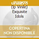 (lp Vinile) Exquisite Idols cd