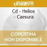 Cd - Helios - Caesura cd musicale di HELIOS