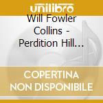 Will Fowler Collins - Perdition Hill Radio cd