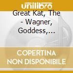 Great Kat, The - Wagner, Goddess, Chopin And Shredderrific cd