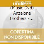 (Music Dvd) Anzalone Brothers - Anzalone Brothers Live In Concert cd musicale