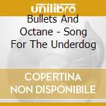 Bullets And Octane - Song For The Underdog