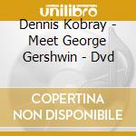 Dennis Kobray - Meet George Gershwin - Dvd cd