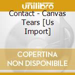 Contact - Canvas Tears [Us Import] cd